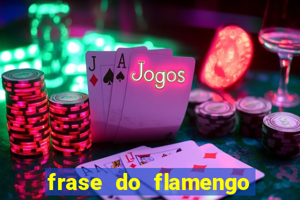 frase do flamengo para foto